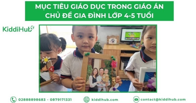 Mục tiêu giáo dục trong giáo án chủ đề gia đình lớp 4-5 tuổi