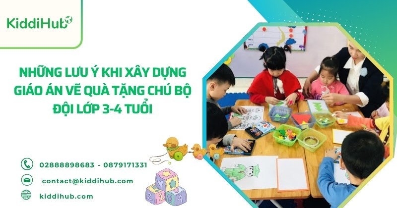 Những lưu ý khi xây dựng giáo án vẽ quà tặng chú bộ đội lớp 3-4 tuổi