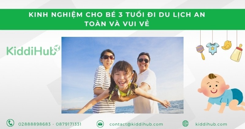 Kinh nghiệm cho bé 3 tuổi đi du lịch an toàn và vui vẻ