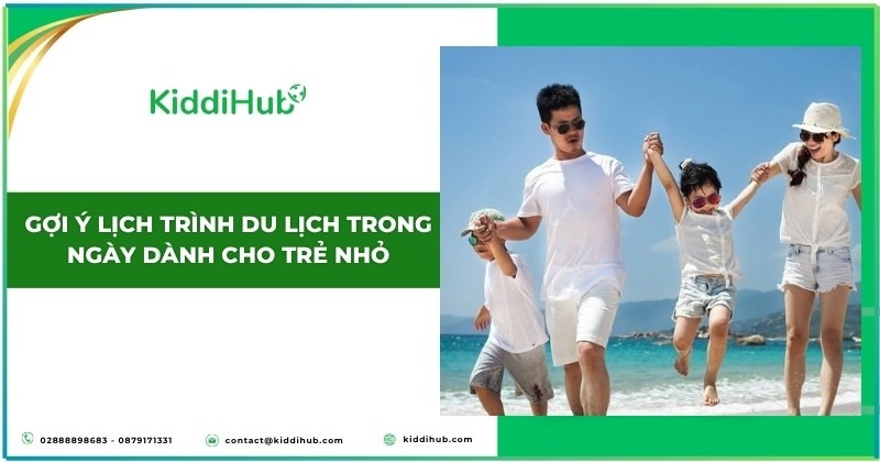 Gợi ý lịch trình du lịch trong ngày - Kinh nghiệm cho bé 3 tuổi đi du lịch