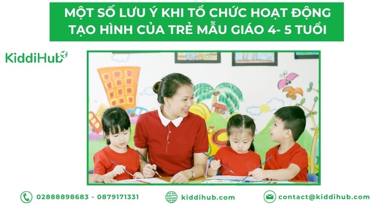 Một số lưu ý khi tổ chức hoạt động tạo hình&nbsp; của trẻ mẫu giáo 4- 5 tuổi