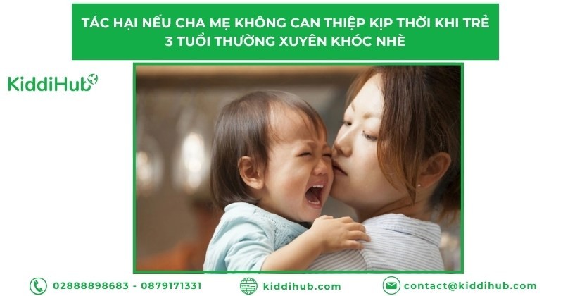 Tác hại nếu cha mẹ không can thiệp kịp thời khi trẻ 3 tuổi thường xuyên khóc nhè