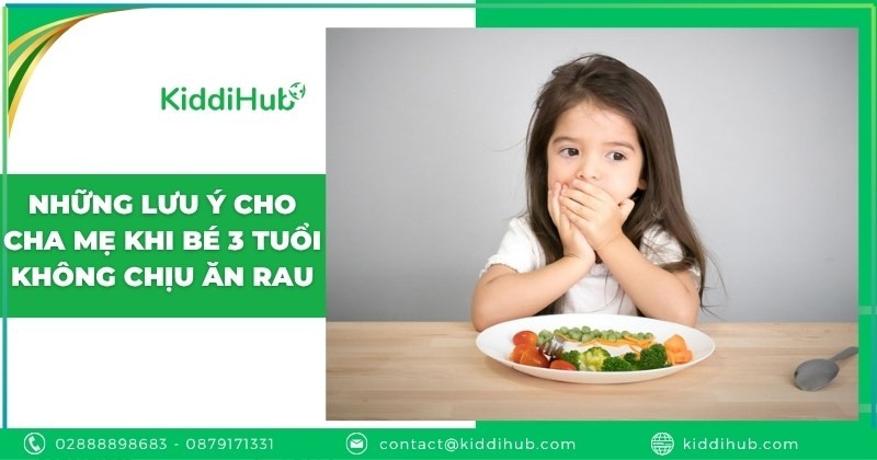 Những lưu ý cho cha mẹ khi bé 3 tuổi không chịu ăn rau