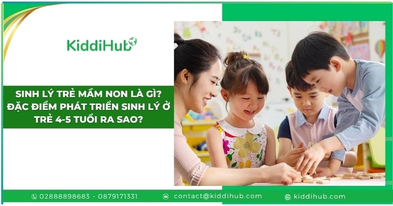 Đặc điểm phát triển tâm sinh lý ở trẻ 4-5 tuổi ra sao?