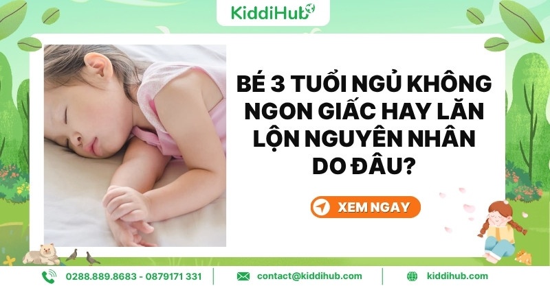 Bé 3 tuổi ngủ không ngon giấc hay lăn lộn nguyên nhân do đâu?