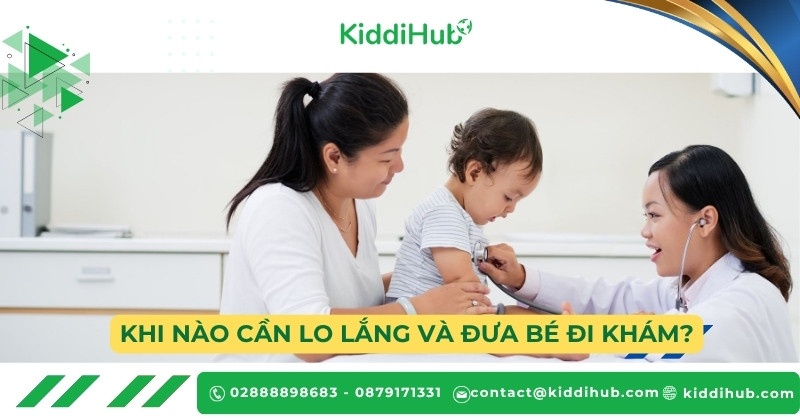 Khi nào cần lo lắng và đưa bé đi khám?