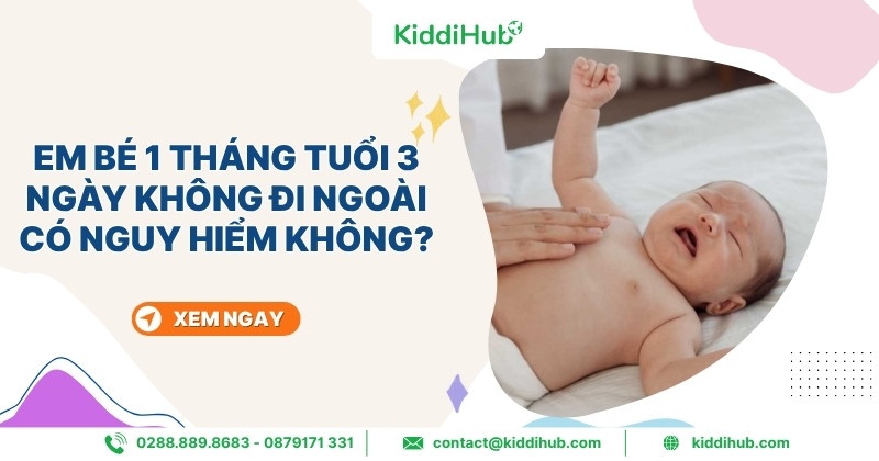 Em bé 1 tháng tuổi 3 ngày không đi ngoài có nguy hiểm không?