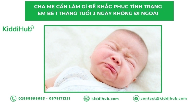 Cha mẹ cần làm gì để khắc phục tình trạng em bé 1 tháng tuổi 3 ngày không đi ngoài