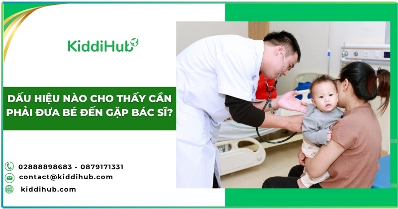 Dấu hiệu nào cho thấy cần phải đưa bé đến gặp bác sĩ?