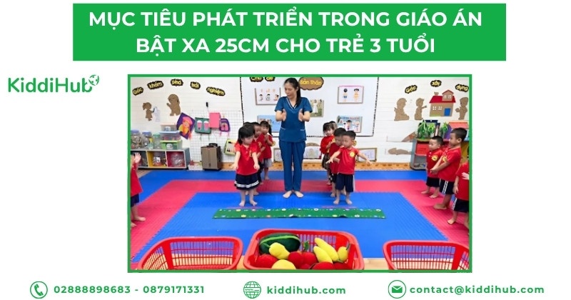 Mục tiêu phát triển trong giáo án bật xa 25cm cho trẻ 3 tuổi