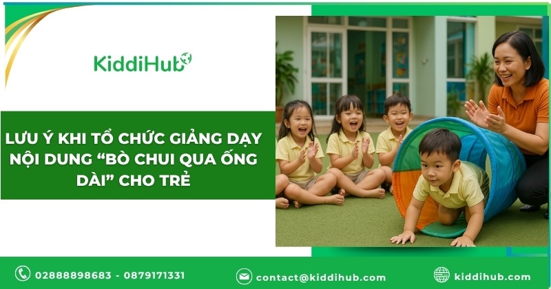 Lưu ý khi tổ chức giảng dạy nội dung “Bò chui qua ống dài” cho trẻ