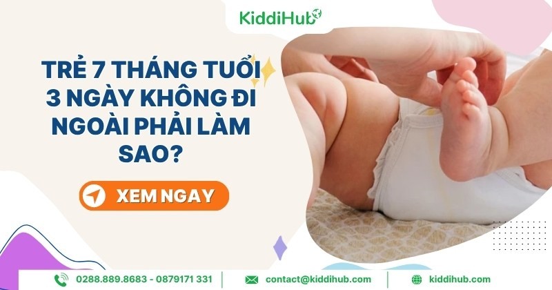 Trẻ 7 tháng tuổi 3 ngày không đi ngoài phải làm sao?