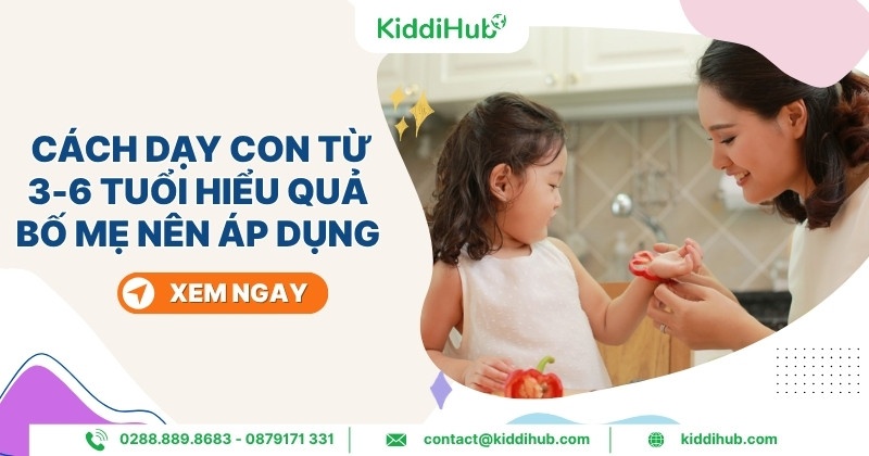 Cách dạy con từ 3-6 tuổi hiểu quả bố mẹ nên áp dụng