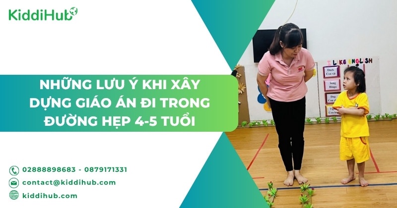 Những lưu ý khi xây dựng giáo án đi trong đường hẹp 4-5 tuổi