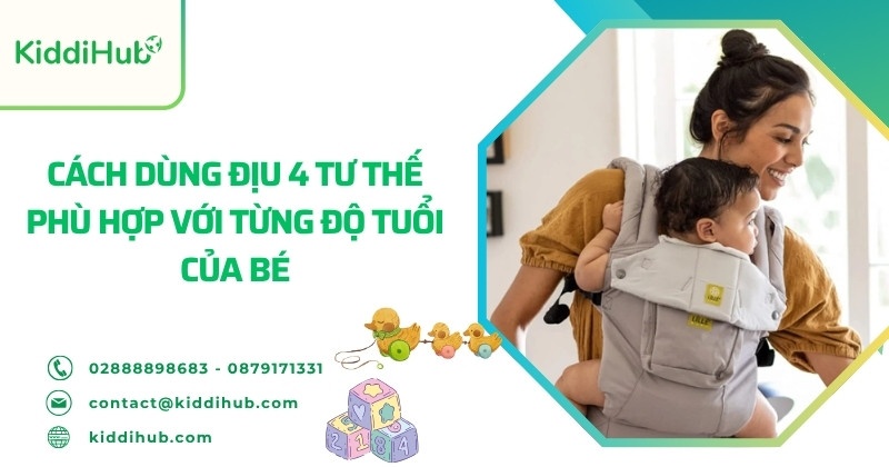 Cách dùng địu 4 tư thế phù hợp với từng độ tuổi của bé