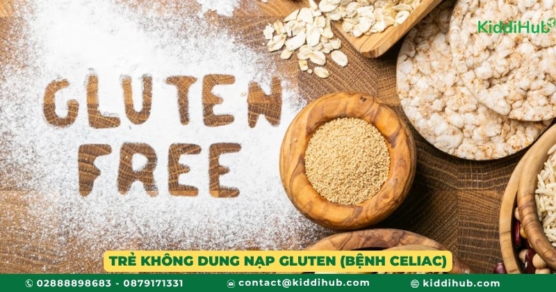 Trẻ không dung nạp gluten (bệnh celiac)