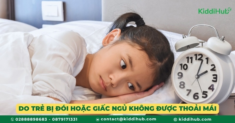 Do trẻ bị đói hoặc giấc ngủ không được thoải mái