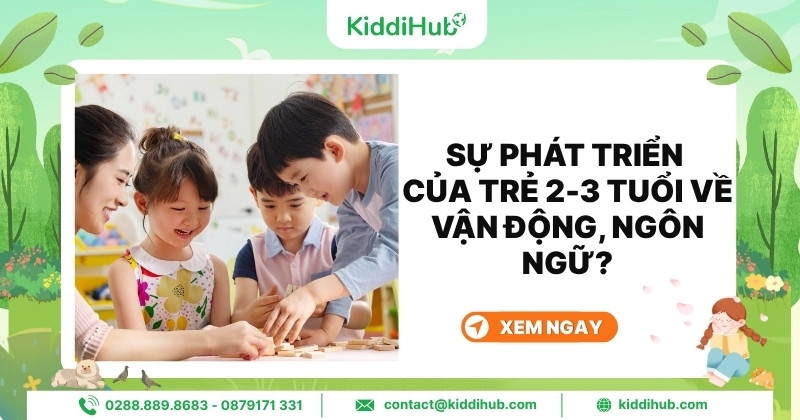 Sự phát triển của trẻ 2-3 tuổi về vận động, ngôn ngữ?