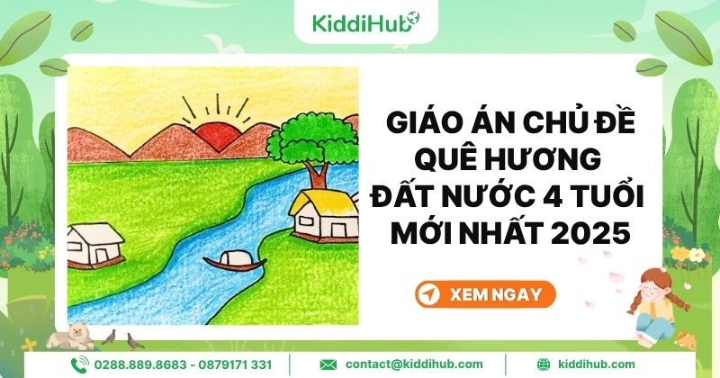 Giáo án chủ đề quê hương đất nước 4 tuổi mới nhất 2025