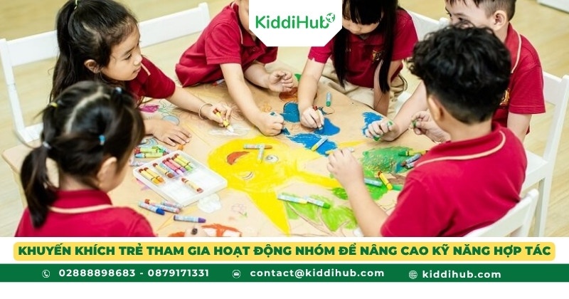 Khuyến khích trẻ tham gia hoạt động nhóm để nâng cao kỹ năng hợp tác
