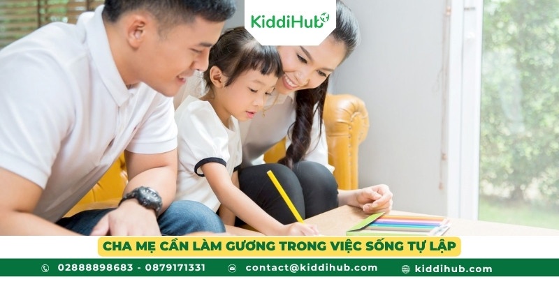 Cha mẹ cần làm gương trong việc sống tự lập