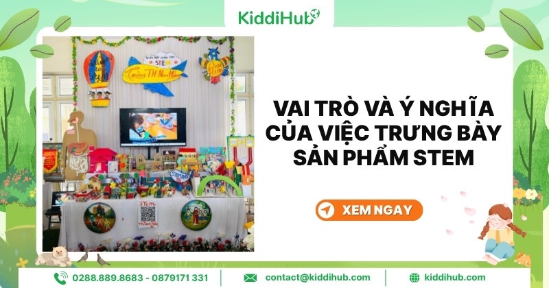 Vai trò và ý nghĩa của việc trưng bày sản phẩm STEM