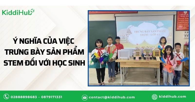 Ý nghĩa của việc trưng bày sản phẩm STEM đối với học sinh