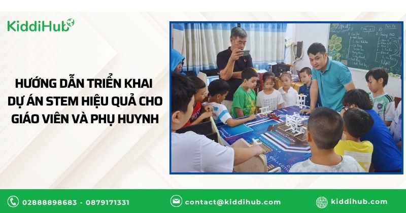 Hướng dẫn triển khai dự án STEM hiệu quả cho giáo viên và phụ huynh