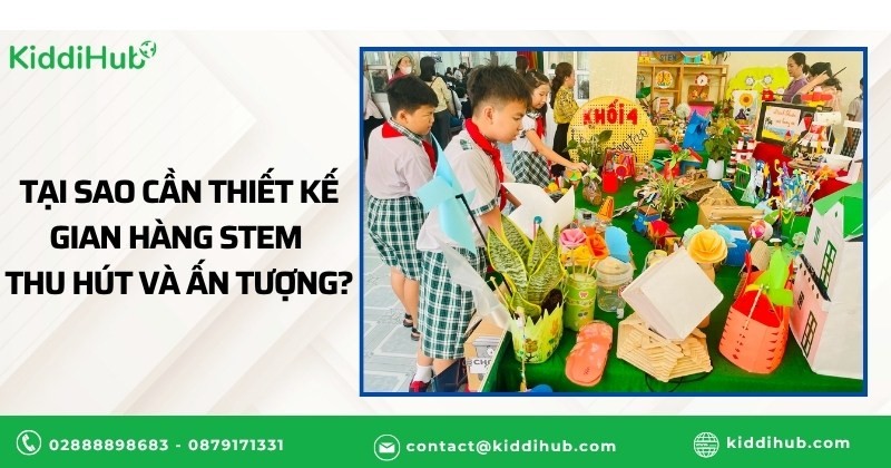 Tại sao cần thiết kế gian hàng STEM thu hút và ấn tượng?