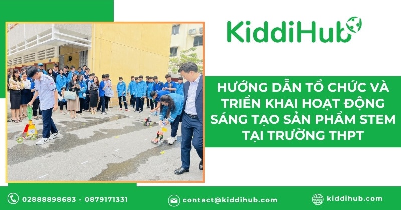 Hướng dẫn tổ chức và triển khai hoạt động sáng tạo sản phẩm STEM tại trường THPT