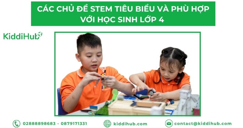 Các chủ đề STEM tiêu biểu và phù hợp với học sinh lớp 4