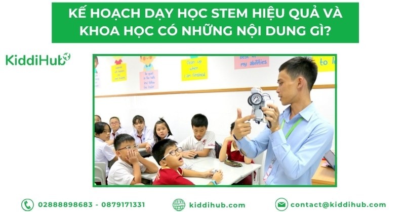 Kế hoạch dạy học STEM hiệu quả và khoa học có những nội dung gì?