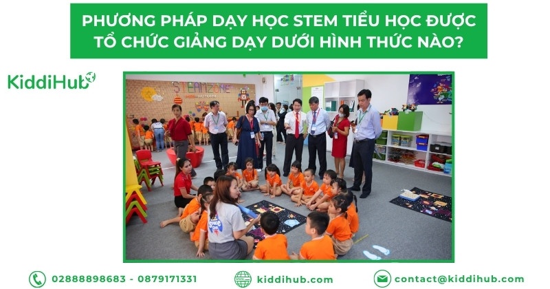 Phương pháp dạy học stem tiểu học được tổ chức giảng dạy dưới hình thức nào?