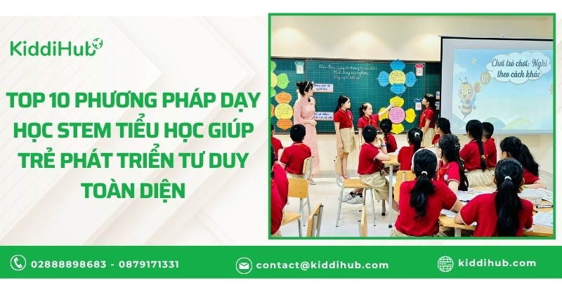 Top 10 phương pháp dạy học stem tiểu học giúp trẻ phát triển tư duy toàn diện