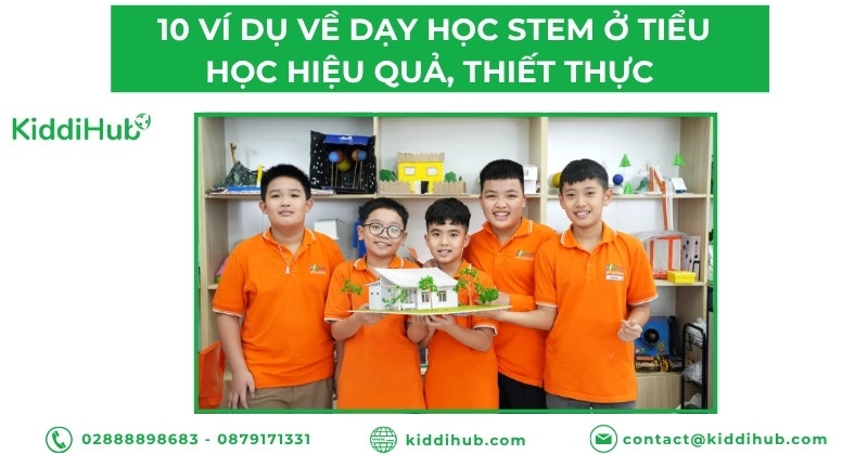 10 ví dụ về dạy học stem ở tiểu học hiệu quả, thiết thực và dễ triển khai cho giáo viên