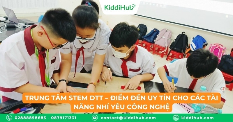 Trung tâm STEM DTT – Điểm đến uy tín cho các tài năng nhí yêu công nghệ
