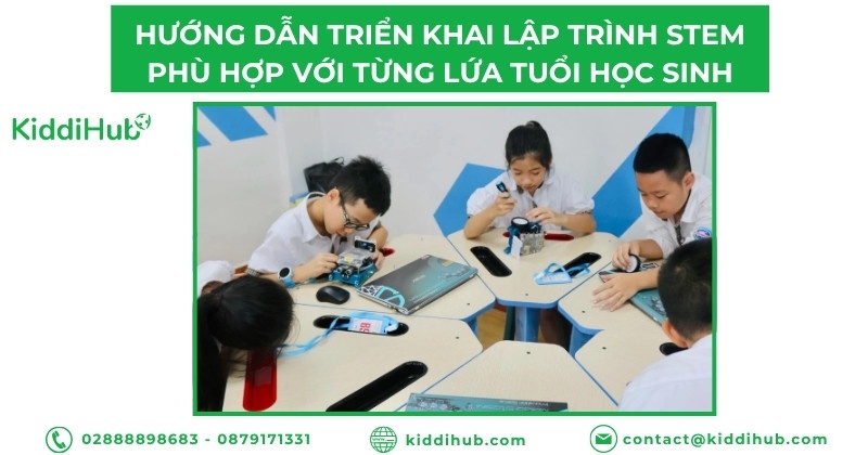 Hướng dẫn triển khai lập trình STEM phù hợp với từng lứa tuổi học sinh