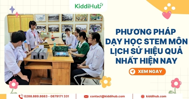 Phương pháp dạy học STEM môn lịch sử hiệu quả nhất hiện nay