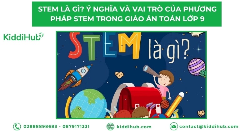 STEM là gì? Ý nghĩa và vai trò của phương pháp STEM trong giáo án toán lớp 9