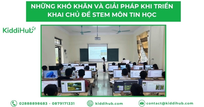 Những khó khăn và giải pháp khi triển khai chủ đề STEM môn Tin học