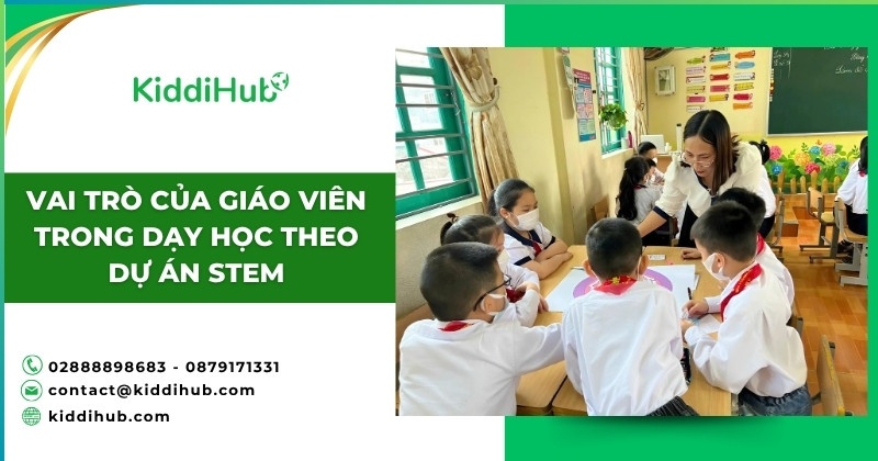 Vai trò của giáo viên trong dạy học theo dự án STEM