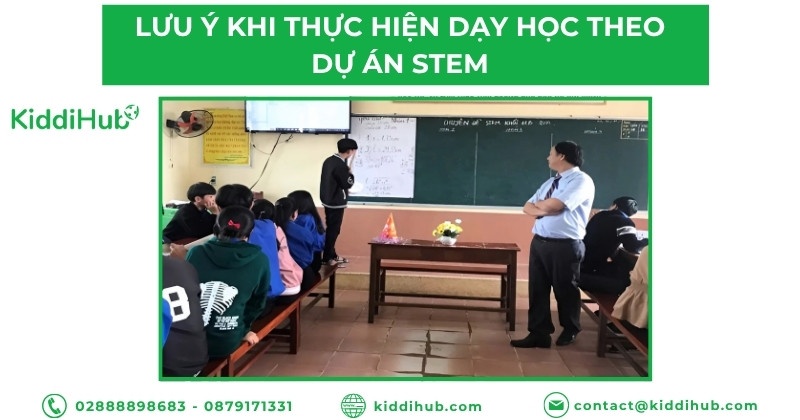 Lưu ý khi thực hiện dạy học theo dự án STEM