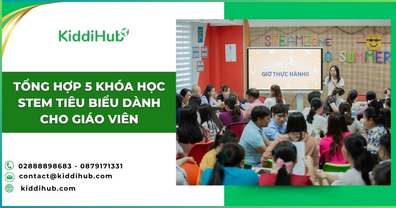Tổng hợp 5 khóa học STEM tiêu biểu dành cho giáo viên
