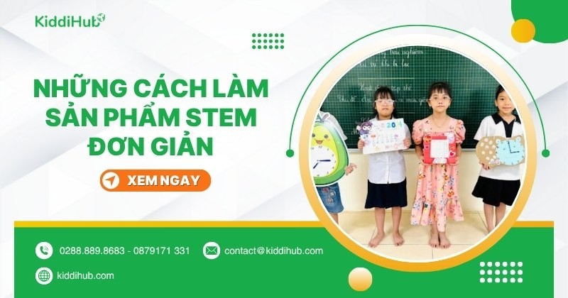 Hướng dẫn cách làm sản phẩm STEM đơn giản, đẹp dành cho trẻ