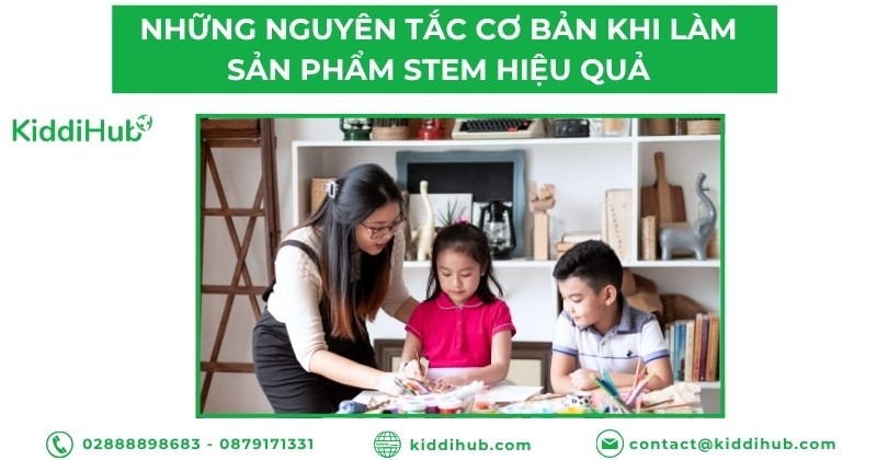 Những nguyên tắc cơ bản khi làm sản phẩm STEM hiệu quả