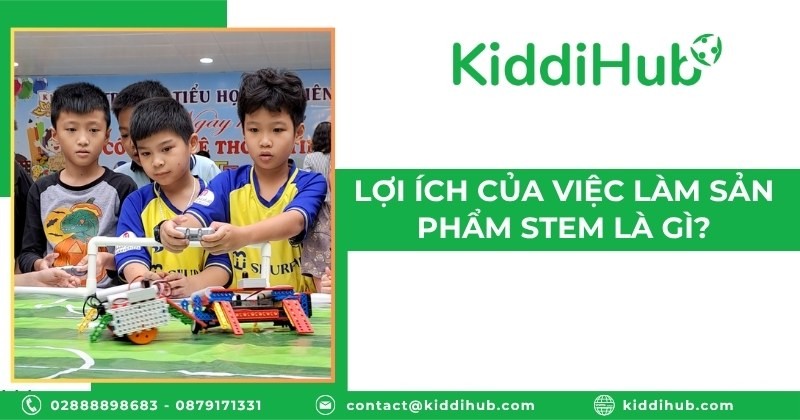 Lợi ích của việc làm sản phẩm STEM là gì?