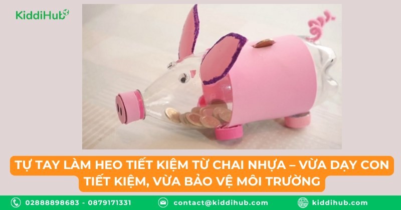 Tự tay làm heo tiết kiệm từ chai nhựa – Vừa dạy con tiết kiệm, vừa bảo vệ môi trường