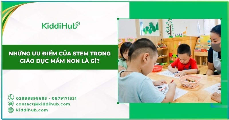 Những ưu điểm của STEM trong giáo dục mầm non là gì?