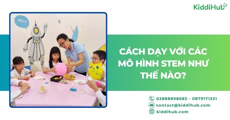 Cách dạy với các mô hình STEM như thế nào?