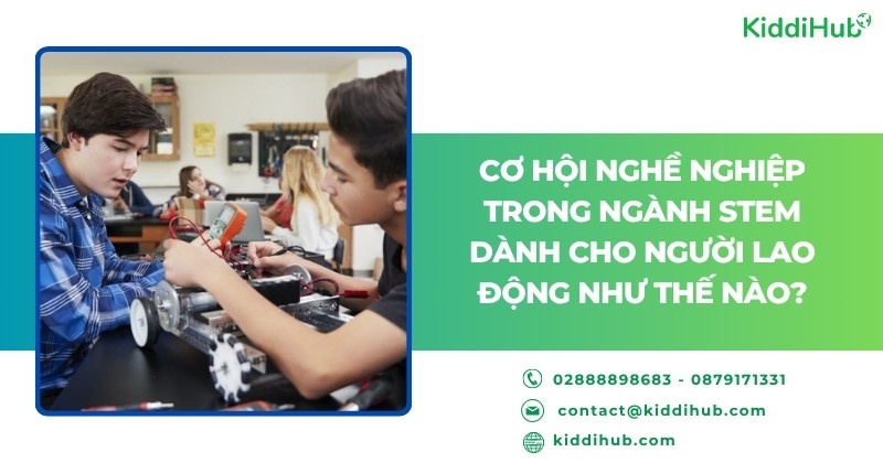 Cơ hội nghề nghiệp trong ngành STEM dành cho người lao động như thế nào?